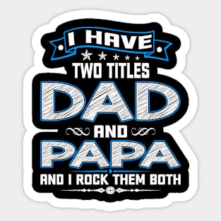 I have two titles dad and papa and I rock them both Sticker